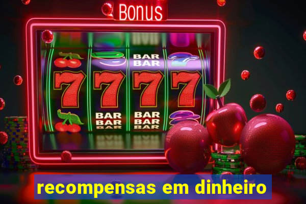 recompensas em dinheiro